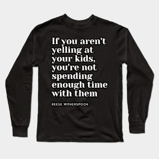 if you aren't yelling at your kids Long Sleeve T-Shirt